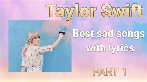 Taylor Swift Sad Songs Playlist With Lyrics Sad Songs Of Taylor Swift