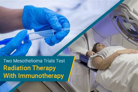 Mesothelioma Trials Radiation Therapy With Immunotherapy