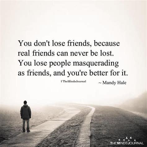 You Dont Lose Friends Because Real Friends Can Never Be Lost True