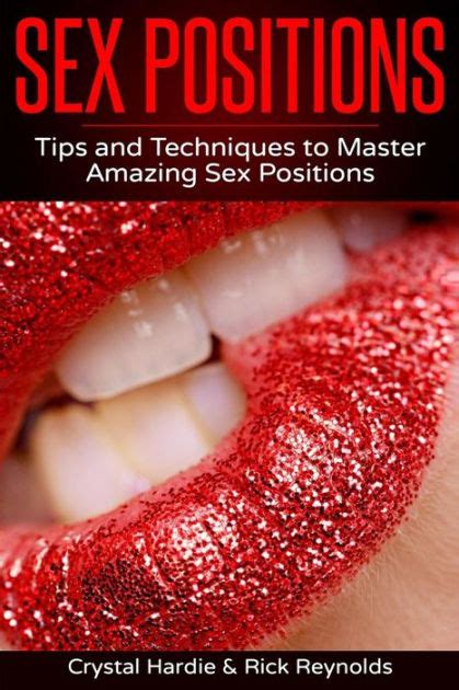 Sex Positions Tips And Techniques To Master Amazing Sex Positions By Rick Reynolds Chrystal