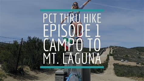 2019 Pacific Crest Trail Thru Hike Episode 1 Campo To Mt Laguna
