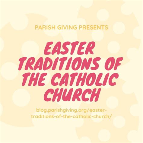 Easter Traditions Of The Catholic Church Parish Giving Blog
