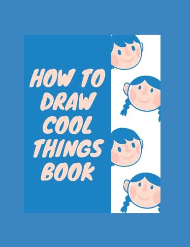 How To Draw Cool Things Book How To Draw Cool Things Series How To