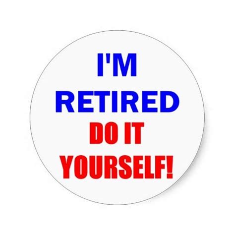 Funny Retired Stickers Zazzle Retirement Humor Stickers Round