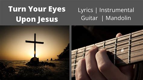 Turn Your Eyes Upon Jesus Peaceful Hymn Instrumental With Lyrics