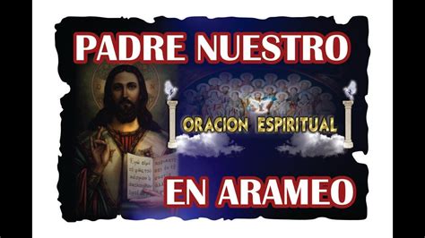 Padre Nuestro En Arameo OraciÓn Espiritual Youtube