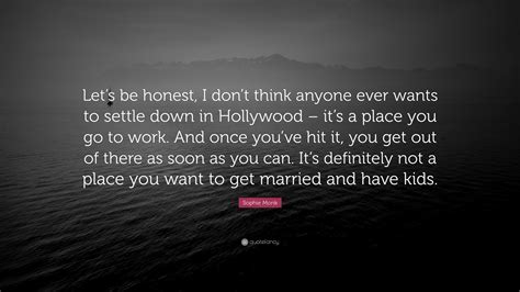 Sophie Monk Quote “lets Be Honest I Dont Think Anyone Ever Wants To