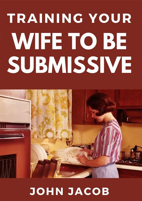 Training Your Wife To Be Submissive Perfect Manual To Having A Submissive And Caring Wife To