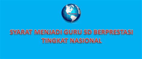 Mampu mencerdaskan siswa agar menjadi lebih baik merupakan sebuah tugas yang datang dari hati. Syarat Menjadi Guru SD Berprestasi Tingkat Nasional - Info ...