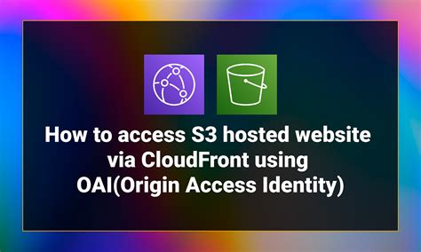 How To Access S3 Hosted Website Via Cloudfront Using Oaiorigin Access