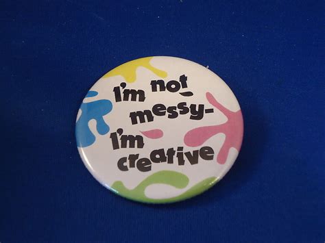 Im Not Messy Im Creative Lot Of 3 Buttons Pins Pinbacks 2 14