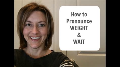 How To Pronounce Weight And Wait American English Pronunciation Lesson