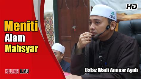 Meniti Alam Mahsyar ᴴᴰ Ustaz Wadi Annuar Ayub Youtube