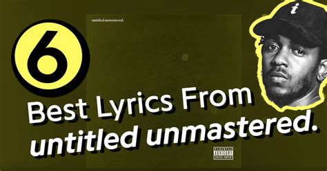 6 Best Lyrics From Kendrick Lamars Untitled Unmastered Genius