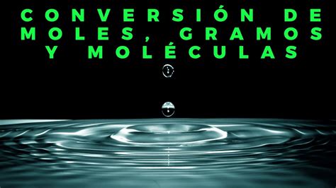 Conversión De Moles Gramos Y Moléculas Youtube