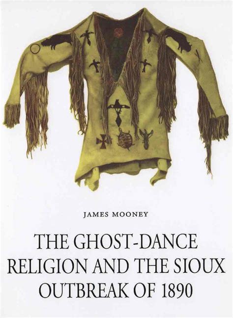 The Ghost Dance Religion And The Sioux Outbreak Of 1890 Book