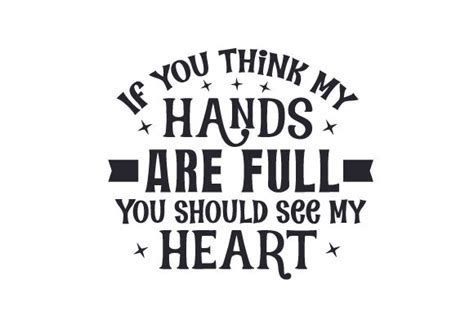 If You Think My Hands Are Full You Should See My Heart Svg Cut File By