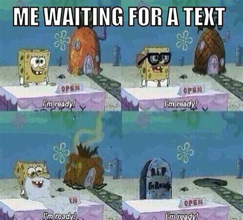 Bahaha Me Waiting For A Textspongebob Funny Spongebob Memes