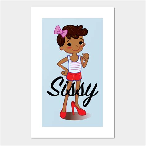 Sissy Sissy Posters And Art Prints Teepublic
