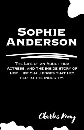 Sophie Anderson The Life Of An Adult Film Actress And The Inside Story Of Her Life Challenges