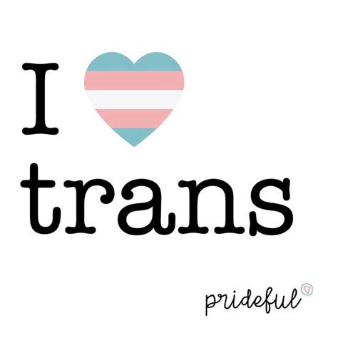 i love trans pride trans prideful frases de orgullo frases transgénero imagenes de orgullo