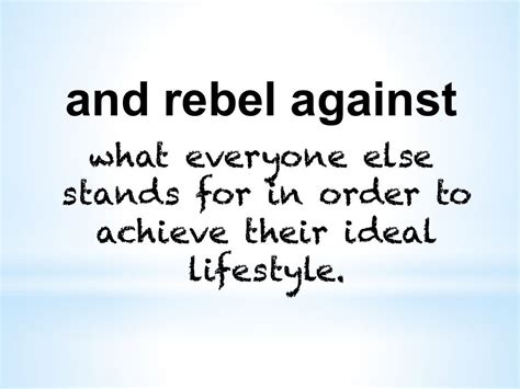 And Rebel Against What Everyone