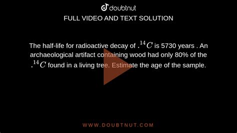 The Half Life For Radioactive Decay Of 14c Is 5730 Years An