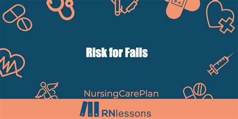 Risk For Falls Nursing Diagnosis And Care Plan Rnlessons 2022