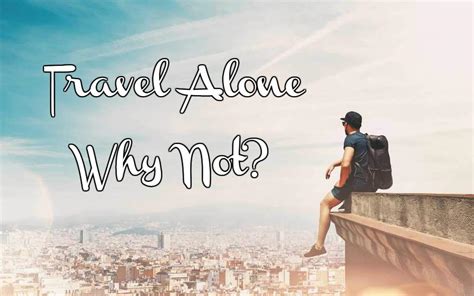Travel Alone Why Not