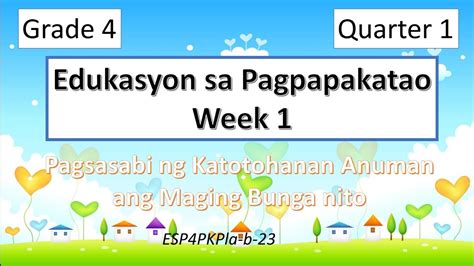 ESP 4 WEEK 1 QUARTER 1 Pagsasabi Ng Katotohanan Anuman Ang Maging