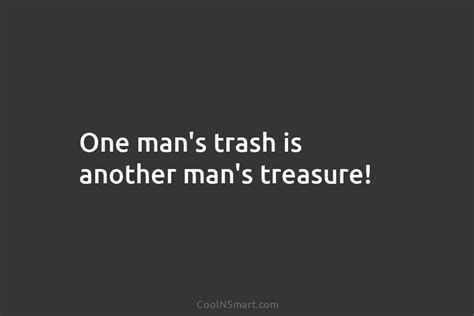 Quote One Mans Trash Is Another Mans Treasure Coolnsmart