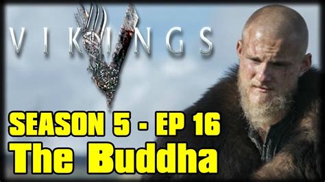 Vikings Season 5 Episode 16 The Buddha Recap Discussion And Review