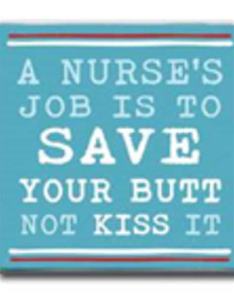 a nurse s job is to save your butt not kiss it 4x4 the bear den gallery