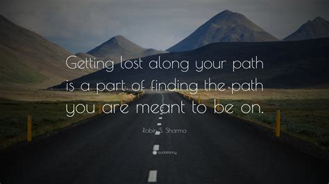Robin S Sharma Quote Getting Lost Along Your Path Is A