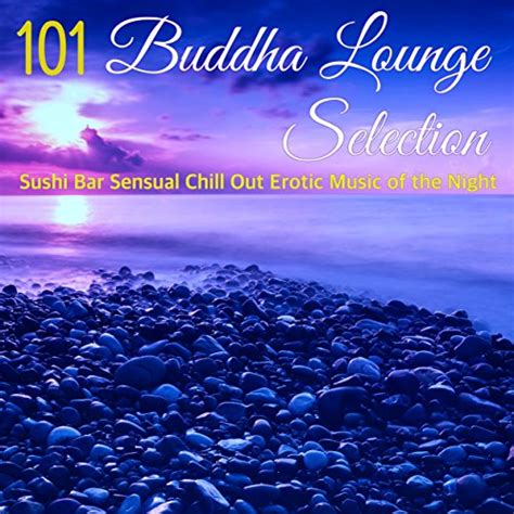Buddha Lounge Selection Sushi Bar Sensual Chill Out Erotic Music