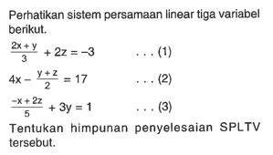 Perhatikan Sistem Persamaan Linear Tiga Variabel Berikut