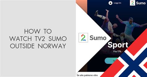 How To Watch Tv2 Sumo Outside Norway In 2022
