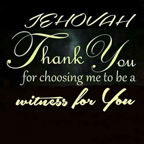 Jehovah Thank You For Choosing Me To Be A Witness For You Jehovah