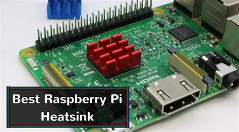 Best Raspberry Pi Heatsink Cool Your Pi Now