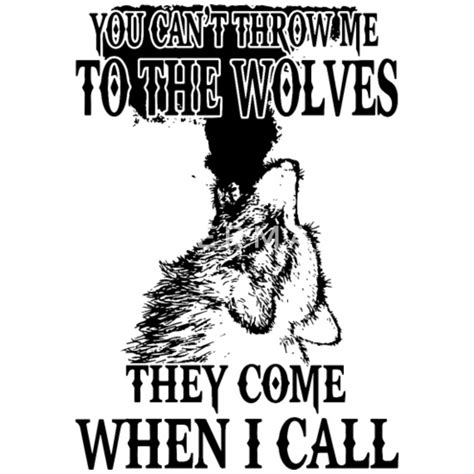 You Can T Throw Me To The Wolves They Come When I Womens T Shirt