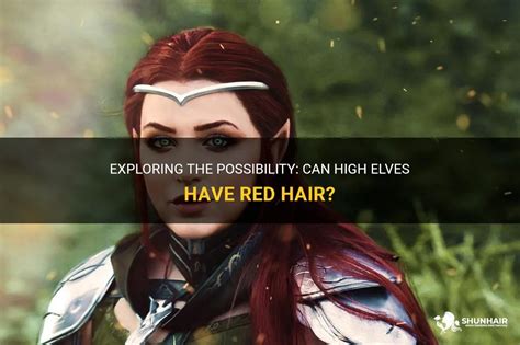 Exploring The Possibility Can High Elves Have Red Hair Shunhair