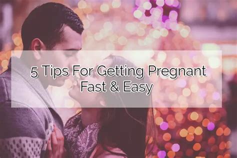 5 tips for getting pregnant fast and easy [sex positions to get pregnant]