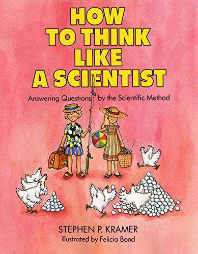 How To Think Like A Scientist Answering Questions By The Scientific Method In Scientific