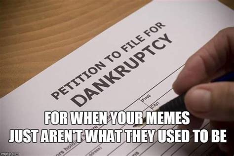 Filing For Dankrupcy Dank Memes Know Your Meme