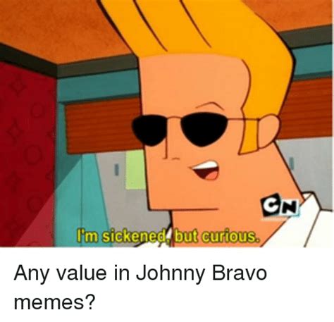 En Im Sickened But Curious Johnny Bravo Meme On Meme