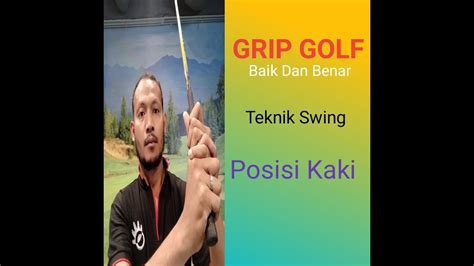 Grip Golf Baik Dan Benar Teknik Swing Posisi Kaki Youtube