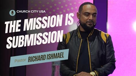 The Mission Is Submission Pastor Richard Ishmael Youtube
