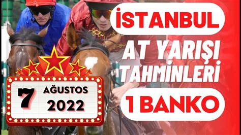 7 Ağustos 2022 Pazar İstanbul At Yarışı Tahminleri YouTube