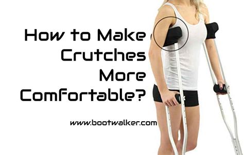 How To Make Crutches More Comfortable Boot Walker
