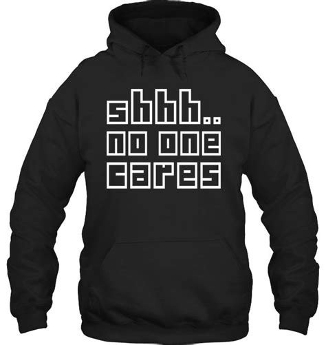 shhh no one cares funny hoodies for men hoodies for women hoodies for girls black hoodies cool